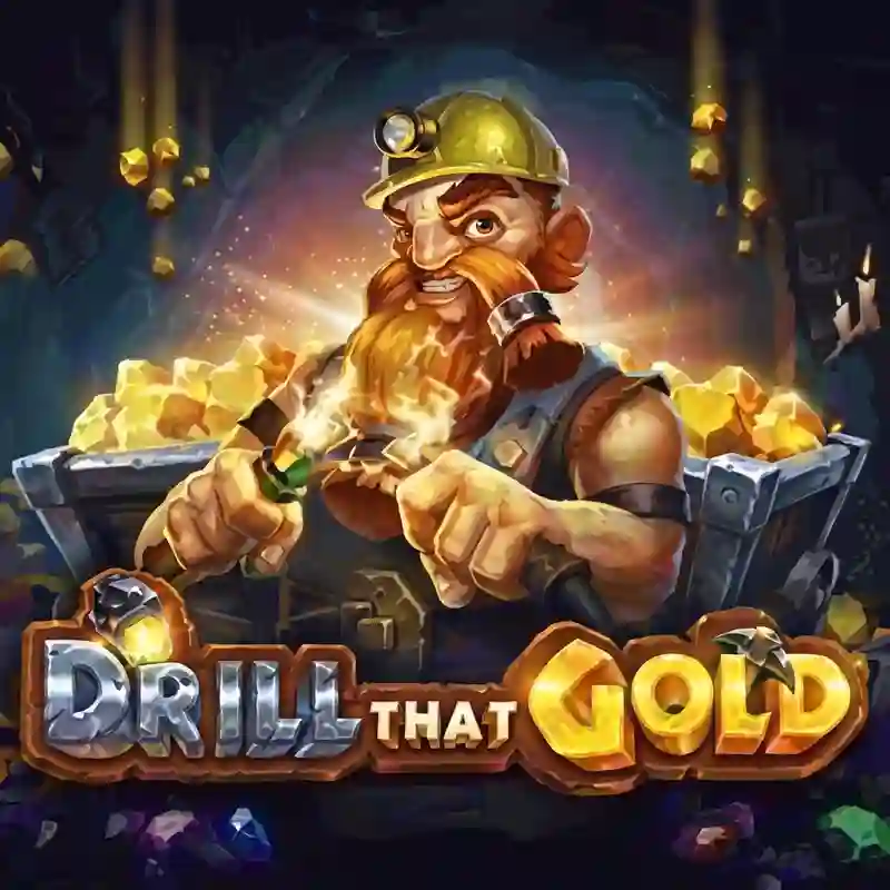 Drill That Gold Slot